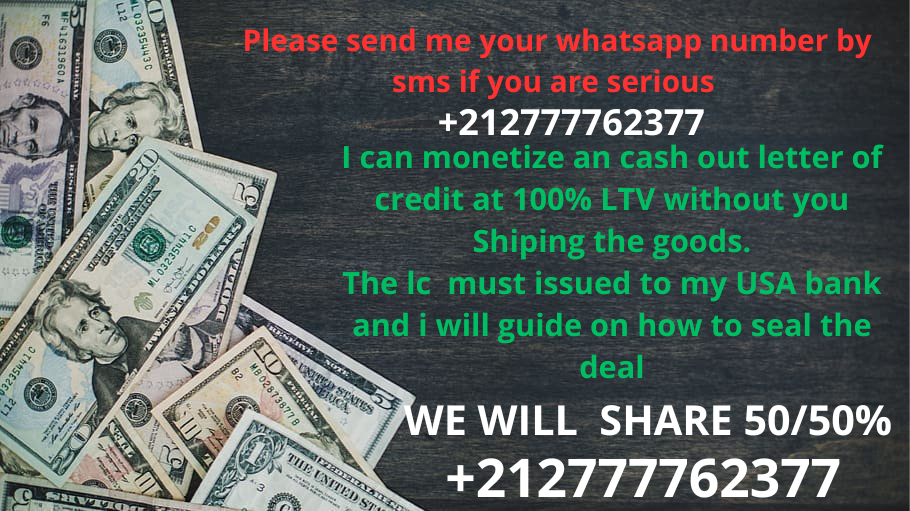 Product image - I can cash out LETTER OF CREDIT or SBLC AT 100% LTV without you shipping the goods.
We can use my USA bank account
We will work on a 50/50% split.
Please whatsapp me ONLY +212612 058457
