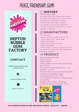 Public product photo - Bubble Gum factory NEPTUN. PRODUCER OF CHEWING GUM

The "Neptune Company" is the only domestic manufacturer of chewing gum for children with stickers and tattoos for over 17 years in Ukraine. 